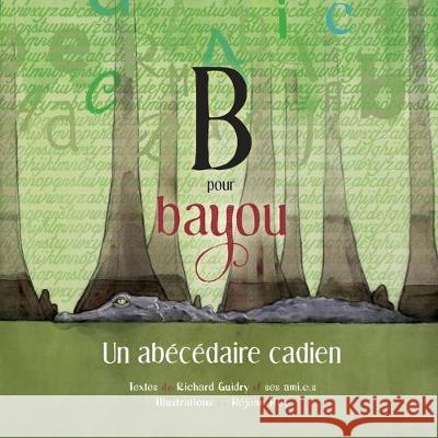 B pour Bayou: Un abécédaire cadien Richard Guidry, Réjean Roy 9782897501617 Bouton D'Or Acadie - książka