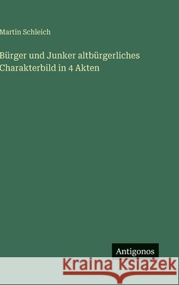B?rger und Junker altb?rgerliches Charakterbild in 4 Akten Martin Schleich 9783563679654 Antigonos Verlag - książka