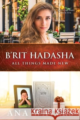B'rit Hadasha: All Things Made New Ana Waters 9798987761625 Anawaters - książka