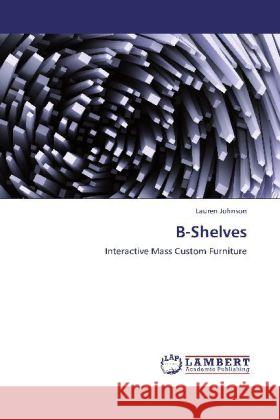 B-Shelves : Interactive Mass Custom Furniture Johnson, Lauren 9783659251276 LAP Lambert Academic Publishing - książka