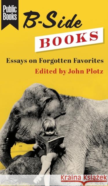 B-Side Books: Essays on Forgotten Favorites John Plotz 9780231200561 Columbia University Press - książka