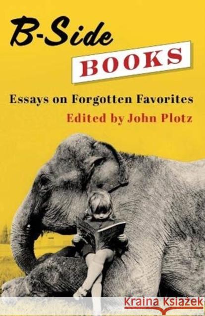 B-Side Books: Essays on Forgotten Favorites John Plotz 9780231200578 Columbia University Press - książka