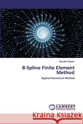 B-Spline Finite Element Method Saurabh Kapoor 9786202524223 LAP Lambert Academic Publishing - książka