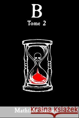 B: Tome 2 Mathilde Sanson 9781973167617 Independently Published - książka