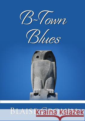 B-Town Blues Blaise Cronin 9781365726378 Lulu.com - książka