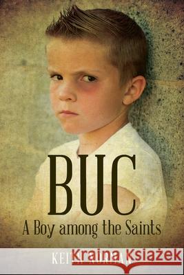 B U C: A Boy among the Saints Keith Norman 9781649900333 Palmetto Publishing Group - książka