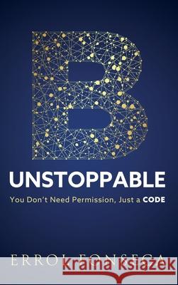 B-Unstoppable: You Don't Need Permission, Just A Code Errol Fonseca 9781805418511 Errol Fonseca - książka