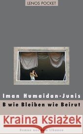 B wie Bleiben wie Beirut : Roman aus dem Libanon Humaidan-Junis, Iman Fähndrich, Hartmut  9783857877483 Lenos - książka