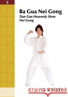 Ba Gua Nei Gong Volume 5: Tian Gan Heavenly Stem Nei Gong Bisio, Tom 9781478746577 Outskirts Press - książka