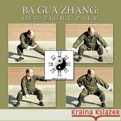 Ba Gua Zhang: Old Eight Palm Jaw, Peter 9781449080143 Authorhouse - książka