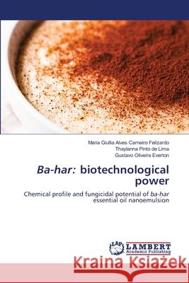 Ba-har: biotechnological power Maria Giullia Alves Carneiro Felizardo Thaylanna Pinto de Lima Gustavo Oliveira Everton 9786203304787 LAP Lambert Academic Publishing - książka