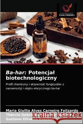 Ba-har: Potencjal biotechnologiczny Felizardo, Maria Giullia Alves Carneiro 9786203294163 KS OmniScriptum Publishing - książka