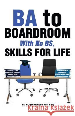 BA to Boardroom with no BS, Skills For Life Wilson, Christopher 9780985190149 Missing Peace, LLC - książka