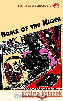 Baals of the Niger Gabriel Orji 9789781563867 Fourth Dimension Publishing Co Ltd ,Nigeria - książka