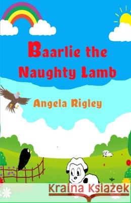 Baarlie the Naughty Lamb Angela Rigley 9781505693010 Createspace - książka
