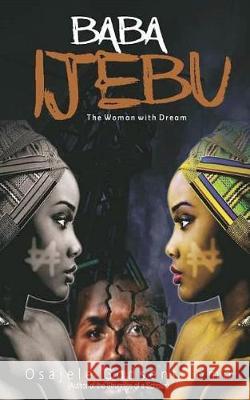 Baba Ijebu: The Woman With Dream Jomo, Osajele Godsent 9781719428170 Createspace Independent Publishing Platform - książka