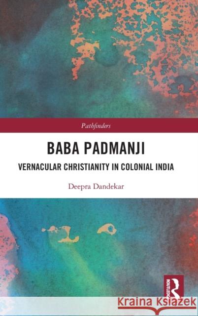 Baba Padmanji: Vernacular Christianity in Colonial India Dandekar, Deepra 9780367479671 Taylor and Francis - książka