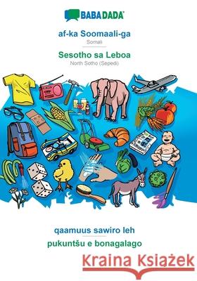 BABADADA, af-ka Soomaali-ga - Sesotho sa Leboa, qaamuus sawiro leh - pukuntsu e bonagalago: Somali - North Sotho (Sepedi), visual dictionary Babadada Gmbh 9783751117159 Babadada - książka