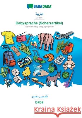 BABADADA, Arabic (in arabic script) - Babysprache (Scherzartikel), visual dictionary (in arabic script) - baba: Arabic (in arabic script) - German baby language (joke), visual dictionary Babadada Gmbh 9783749844081 Babadada - książka