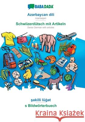 BABADADA, Azərbaycan dili - Schwiizerdütsch mit Artikeln, şəkilli lüğət - s Bildwörterbuech: Azerbaijani - Swiss German with articles, visual dictionary Babadada Gmbh 9783749868193 Babadada - książka