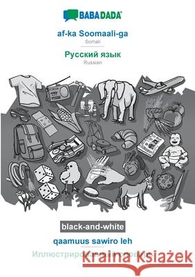 BABADADA black-and-white, af-ka Soomaali-ga - Russian (in cyrillic script), qaamuus sawiro leh - visual dictionary (in cyrillic script): Somali - Russ Babadada Gmbh 9783752230864 Babadada - książka