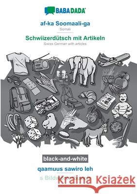 BABADADA black-and-white, af-ka Soomaali-ga - Schwiizerdütsch mit Artikeln, qaamuus sawiro leh - s Bildwörterbuech: Somali - Swiss German with article Babadada Gmbh 9783752231441 Babadada - książka