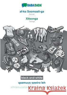 BABADADA black-and-white, af-ka Soomaali-ga - Xitsonga, qaamuus sawiro leh - xihlamuselamarito xa swifaniso: Somali - Tsonga, visual dictionary Babadada Gmbh 9783752231564 Babadada - książka