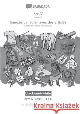 BABADADA black-and-white, Amharic (in Geʽez script) - français canadien avec des articles, visual dictionary (in Geʽez script) - le dictionn Babadada Gmbh 9783366032335 Babadada - książka