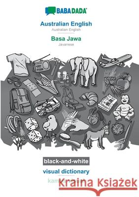 BABADADA black-and-white, Australian English - Basa Jawa, visual dictionary - kamus visual: Australian English - Javanese, visual dictionary Babadada Gmbh 9783752256123 Babadada - książka