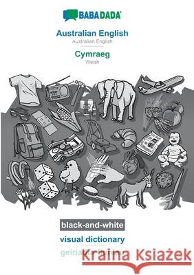 BABADADA black-and-white, Australian English - Cymraeg, visual dictionary - geiriadur lluniau: Australian English - Welsh, visual dictionary Babadada Gmbh 9783752256550 Babadada - książka