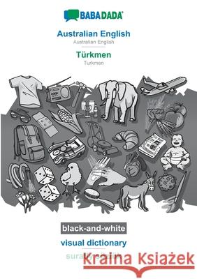 BABADADA black-and-white, Australian English - Türkmen, visual dictionary - suratly sözlük: Australian English - Turkmen, visual dictionary Babadada Gmbh 9783752256741 Babadada - książka