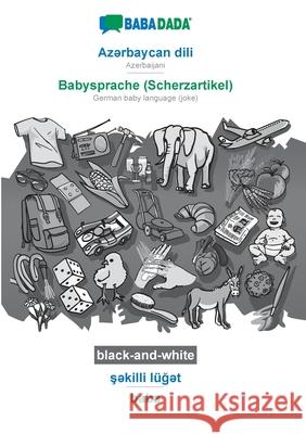 BABADADA black-and-white, Azərbaycan dili - Babysprache (Scherzartikel), şəkilli lüğət - baba: Azerbaijani - German baby lang Babadada Gmbh 9783751191203 Babadada - książka