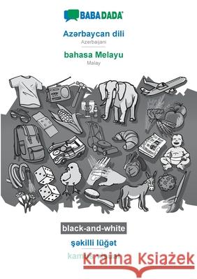 BABADADA black-and-white, Azərbaycan dili - bahasa Melayu, şəkilli lüğət - kamus visual: Azerbaijani - Malay, visual dictiona Babadada Gmbh 9783751190909 Babadada - książka