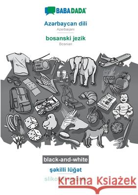 BABADADA black-and-white, Azərbaycan dili - bosanski jezik, şəkilli lüğət - slikovni rječnik: Azerbaijani - Bosnian, vis Babadada Gmbh 9783751190701 Babadada - książka