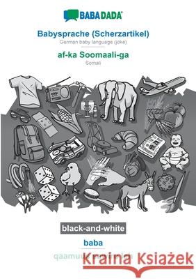 BABADADA black-and-white, Babysprache (Scherzartikel) - af-ka Soomaali-ga, baba - qaamuus sawiro leh: German baby language (joke) - Somali, visual dic Babadada Gmbh 9783752209501 Babadada - książka