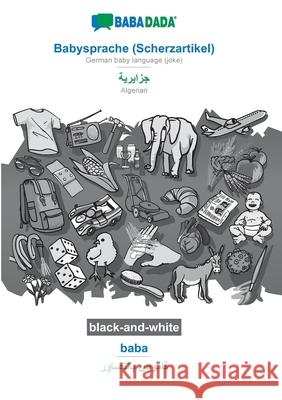 BABADADA black-and-white, Babysprache (Scherzartikel) - Algerian (in arabic script), baba - visual dictionary (in arabic script): German baby language Babadada Gmbh 9783752209624 Babadada - książka