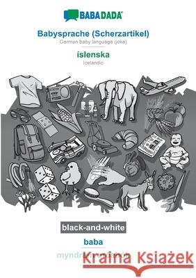 BABADADA black-and-white, Babysprache (Scherzartikel) - íslenska, baba - myndræn orðabók: German baby language (joke) - Icelandic, visual dictionary Babadada Gmbh 9783752209440 Babadada - książka