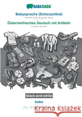 BABADADA black-and-white, Babysprache (Scherzartikel) - Österreichisches Deutsch mit Artikeln, baba - das Bildwörterbuch: German baby language (joke) Babadada Gmbh 9783752209754 Babadada - książka
