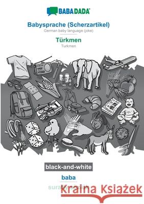BABADADA black-and-white, Babysprache (Scherzartikel) - Türkmen, baba - suratly sözlük: German baby language (joke) - Turkmen, visual dictionary Babadada Gmbh 9783752209617 Babadada - książka