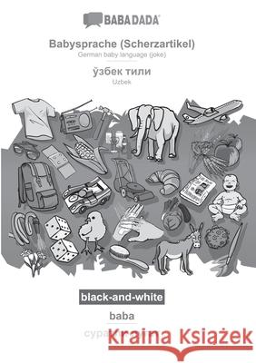 BABADADA black-and-white, Babysprache (Scherzartikel) - Uzbek (in cyrillic script), baba - visual dictionary (in cyrillic script): German baby languag Babadada Gmbh 9783752287875 Babadada - książka