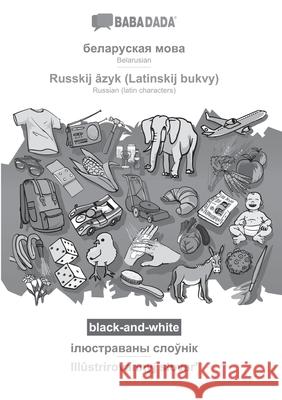 BABADADA black-and-white, Belarusian (in cyrillic script) - Russkij âzyk (Latinskij bukvy), visual dictionary (in cyrillic script) - Illûstrirovannyj Babadada Gmbh 9783366048725 Babadada - książka