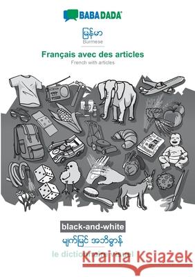 BABADADA black-and-white, Burmese (in burmese script) - Français avec des articles, visual dictionary (in burmese script) - le dictionnaire visuel: Burmese (in burmese script) - French with articles,  Babadada Gmbh 9783752279276 Babadada - książka