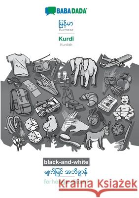 BABADADA black-and-white, Burmese (in burmese script) - Kurdî, visual dictionary (in burmese script) - ferhenga dîtbarî: Burmese (in burmese script) - Kurdish, visual dictionary Babadada Gmbh 9783752279306 Babadada - książka