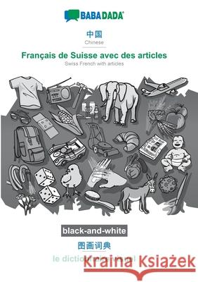 BABADADA black-and-white, Chinese (in chinese script) - Français de Suisse avec des articles, visual dictionary (in chinese script) - le dictionnaire visuel: Chinese (in chinese script) - Swiss French Babadada Gmbh 9783751151917 Babadada - książka