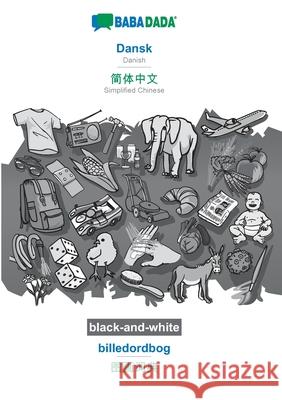 BABADADA black-and-white, Dansk - Simplified Chinese (in chinese script), billedordbog - visual dictionary (in chinese script): Danish - Simplified Ch Babadada Gmbh 9783751153942 Babadada - książka