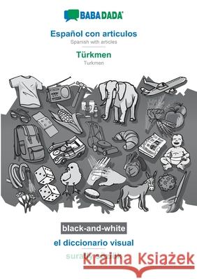 BABADADA black-and-white, Español con articulos - Türkmen, el diccionario visual - suratly sözlük: Spanish with articles - Turkmen, visual dictionary Babadada Gmbh 9783752237412 Babadada - książka
