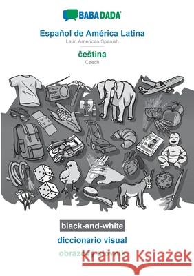 BABADADA black-and-white, Español de América Latina - čestina, diccionario visual - obrazový slovník: Latin American Spanish - Czech, visual dict Babadada Gmbh 9783751164146 Babadada - książka