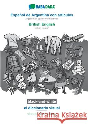 BABADADA black-and-white, Español de Argentina con articulos - British English, el diccionario visual - visual dictionary: Argentinian Spanish with ar Babadada Gmbh 9783752254679 Babadada - książka