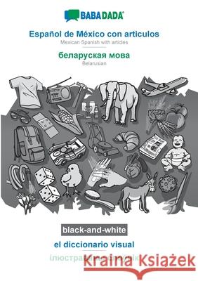 BABADADA black-and-white, Español de México con articulos - Belarusian (in cyrillic script), el diccionario visual - visual dictionary (in cyrillic sc Babadada Gmbh 9783752258349 Babadada - książka