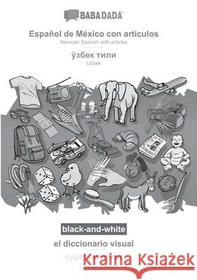BABADADA black-and-white, Español de México con articulos - Uzbek (in cyrillic script), el diccionario visual - visual dictionary (in cyrillic script) Babadada Gmbh 9783752288285 Babadada - książka